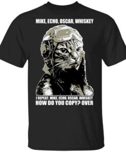 Mike Echo Oscar Whiskey I Repeat Mike Echo Oscar Whiskey Shirt Hoodie Sweatshirt 1