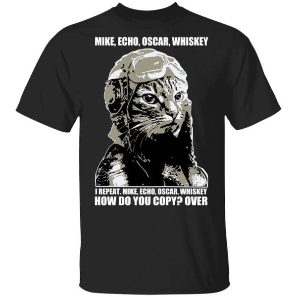 Mike Echo Oscar Whiskey I Repeat Mike Echo Oscar Whiskey Shirt, Hoodie, Sweatshirt