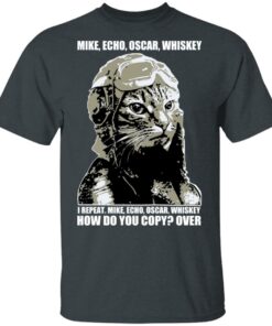 Mike Echo Oscar Whiskey I Repeat Mike Echo Oscar Whiskey Shirt, Hoodie, Sweatshirt 1 Mike Echo Oscar Whiskey I Repeat Mike Echo Oscar Whiskey Shirt Hoodie Sweatshirt 10