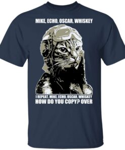 Mike Echo Oscar Whiskey I Repeat Mike Echo Oscar Whiskey Shirt, Hoodie, Sweatshirt 2 Mike Echo Oscar Whiskey I Repeat Mike Echo Oscar Whiskey Shirt Hoodie Sweatshirt 11