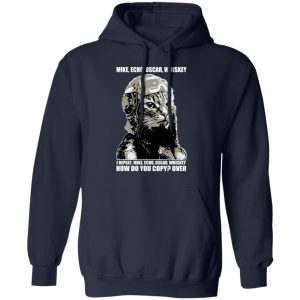 Mike Echo Oscar Whiskey I Repeat Mike Echo Oscar Whiskey Shirt Hoodie Sweatshirt 7