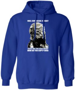 Mike Echo Oscar Whiskey I Repeat Mike Echo Oscar Whiskey Shirt, Hoodie, Sweatshirt 12 Mike Echo Oscar Whiskey I Repeat Mike Echo Oscar Whiskey Shirt Hoodie Sweatshirt 9