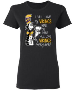 Minnesota Vikings I Will Love Vikings Here Or There I Will Love My Vikings Everywhere T-Shirts, Hoodies, Long Sleeve 4 Minnesota Vikings I Will Love Vikings Here Or There I Will Love My Vikings Everywhere T Shirts Hoodies Long Sleeve 13