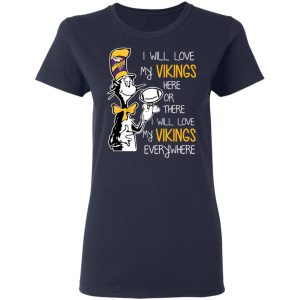 Minnesota Vikings I Will Love Vikings Here Or There I Will Love My Vikings Everywhere T Shirts Hoodies Long Sleeve 3