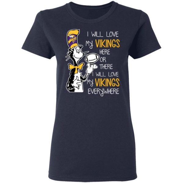 Minnesota Vikings I Will Love Vikings Here Or There I Will Love My Vikings Everywhere T-Shirts, Hoodies, Long Sleeve