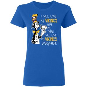 Minnesota Vikings I Will Love Vikings Here Or There I Will Love My Vikings Everywhere T Shirts Hoodies Long Sleeve 4