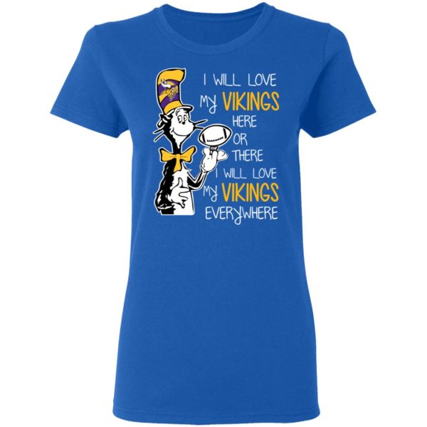 Minnesota Vikings I Will Love Vikings Here Or There I Will Love My Vikings Everywhere T-Shirts, Hoodies, Long Sleeve