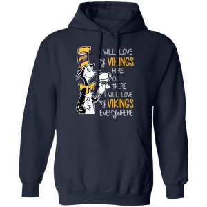 Minnesota Vikings I Will Love Vikings Here Or There I Will Love My Vikings Everywhere T Shirts Hoodies Long Sleeve 7