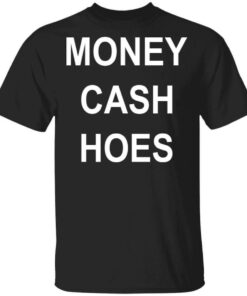 Money Cash Hoes T Shirts Hoodies Long Sleeve 1