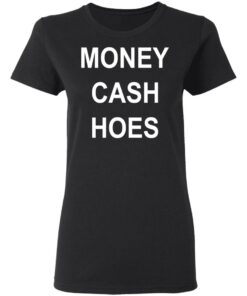 Money Cash Hoes T Shirts Hoodies Long Sleeve 13