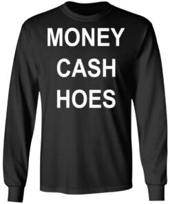 Money Cash Hoes T Shirts Hoodies Long Sleeve 5