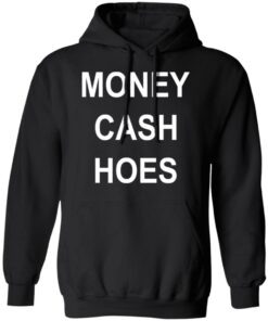 Money Cash Hoes T Shirts Hoodies Long Sleeve 6