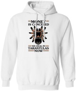 Money Is Canceled We Deal In Tarantulas Now T-Shirts, Hoodies, Long Sleeve 8 Money Is Canceled We Deal In Tarantulas Now T Shirts Hoodies Long Sleeve 6