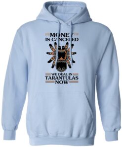 Money Is Canceled We Deal In Tarantulas Now T-Shirts, Hoodies, Long Sleeve 9 Money Is Canceled We Deal In Tarantulas Now T Shirts Hoodies Long Sleeve 7