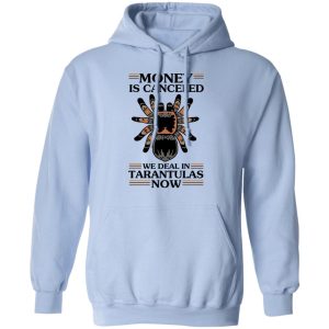 Money Is Canceled We Deal In Tarantulas Now T Shirts Hoodies Long Sleeve 7