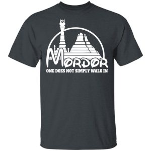 Mordor One Does Not Simply Walk In T-Shirts, Hoodies, Long Sleeve