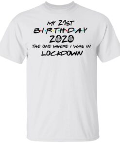 My 21st Birthday 2020 The One Where I Was In Lockdown T Shirts Hoodies Long Sleeve 8
