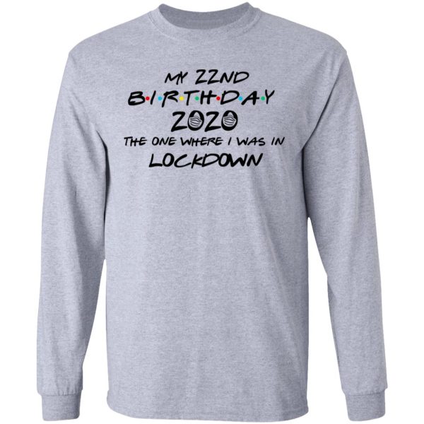 My 22nd Birthday 2020 The One Where I Was In Lockdown T-Shirts, Hoodies, Long Sleeve