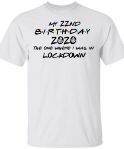 My 22nd Birthday 2020 The One Where I Was In Lockdown T-Shirts, Hoodies, Long Sleeve 10 My 22nd Birthday 2020 The One Where I Was In Lockdown T Shirts Hoodies Long Sleeve 8
