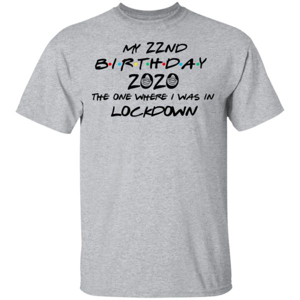 My 22nd Birthday 2020 The One Where I Was In Lockdown T-Shirts, Hoodies, Long Sleeve