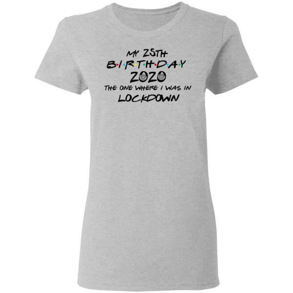 My 25th Birthday 2020 The One Where I Was In Lockdown T-Shirts, Hoodies, Long Sleeve