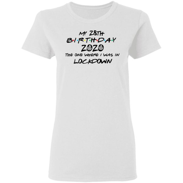 My 28th Birthday 2020 The One Where I Was In Lockdown T-Shirts, Hoodies, Long Sleeve