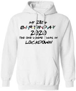 My 28th Birthday 2020 The One Where I Was In Lockdown T Shirts Hoodies Long Sleeve 6
