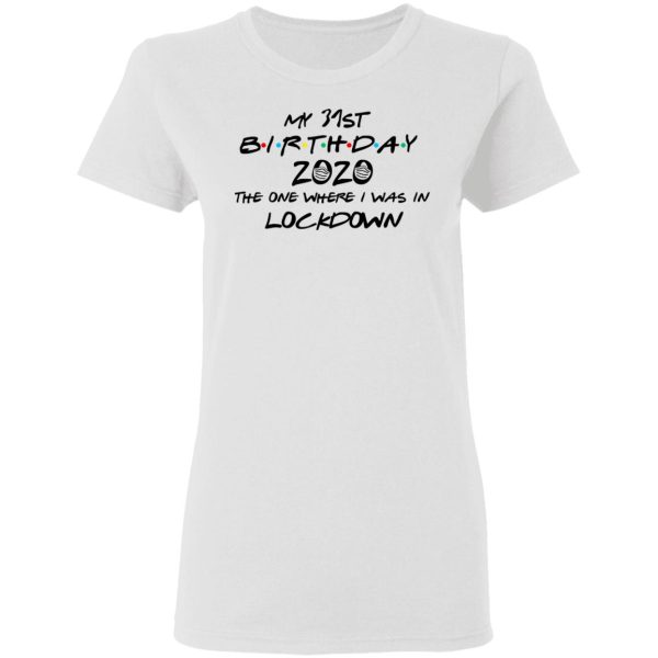 My 31st Birthday 2020 The One Where I Was In Lockdown T-Shirts, Hoodies, Long Sleeve