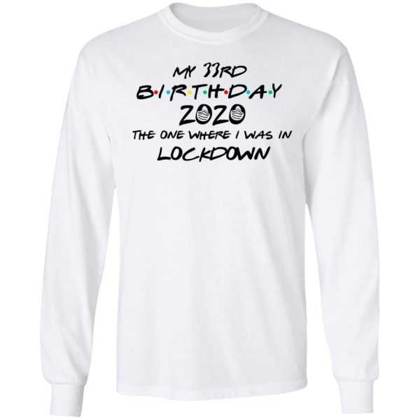 My 33rd Birthday 2020 The One Where I Was In Lockdown T-Shirts, Hoodies, Long Sleeve