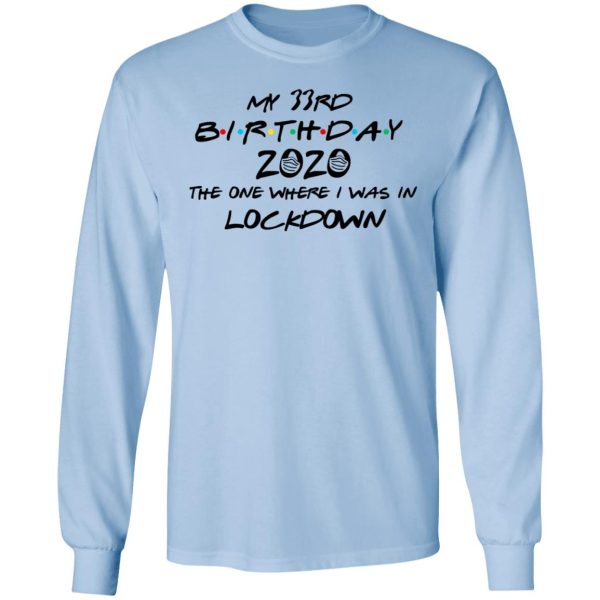 My 33rd Birthday 2020 The One Where I Was In Lockdown T-Shirts, Hoodies, Long Sleeve