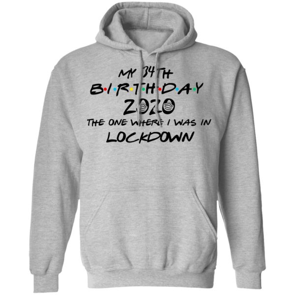 My 34th Birthday 2020 The One Where I Was In Lockdown T-Shirts, Hoodies, Long Sleeve