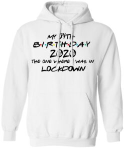 My 34th Birthday 2020 The One Where I Was In Lockdown T Shirts Hoodies Long Sleeve 6