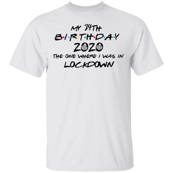 My 34th Birthday 2020 The One Where I Was In Lockdown T-Shirts, Hoodies, Long Sleeve