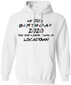 My 35th Birthday 2020 The One Where I Was In Lockdown T Shirts Hoodies Long Sleeve 6