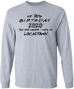 My 38th Birthday 2020 The One Where I Was In Lockdown T Shirts Hoodies Long Sleeve 2
