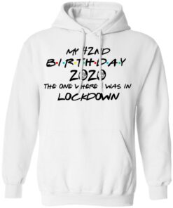 My 42nd Birthday 2020 The One Where I Was In Lockdown T Shirts Hoodies Long Sleeve 6