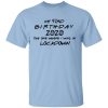 My 43rd Birthday 2020 The One Where I Was In Lockdown T-Shirts, Hoodies, Long Sleeve