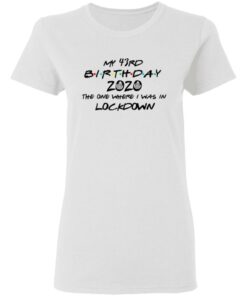 My 43rd Birthday 2020 The One Where I Was In Lockdown T Shirts Hoodies Long Sleeve 11