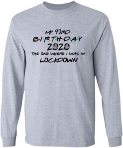My 43rd Birthday 2020 The One Where I Was In Lockdown T Shirts Hoodies Long Sleeve 2