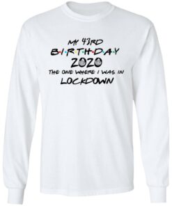 My 43rd Birthday 2020 The One Where I Was In Lockdown T Shirts Hoodies Long Sleeve 3