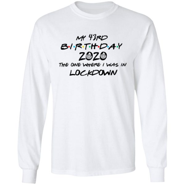 My 43rd Birthday 2020 The One Where I Was In Lockdown T-Shirts, Hoodies, Long Sleeve