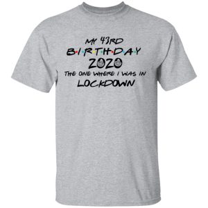 My 43rd Birthday 2020 The One Where I Was In Lockdown T Shirts Hoodies Long Sleeve 9