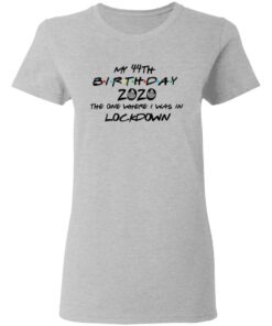 My 44th Birthday 2020 The One Where I Was In Lockdown T-Shirts, Hoodies, Long Sleeve 3 My 44th Birthday 2020 The One Where I Was In Lockdown T Shirts Hoodies Long Sleeve 12