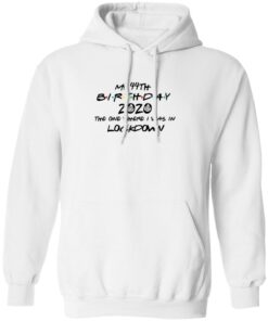 My 44th Birthday 2020 The One Where I Was In Lockdown T-Shirts, Hoodies, Long Sleeve 8 My 44th Birthday 2020 The One Where I Was In Lockdown T Shirts Hoodies Long Sleeve 6
