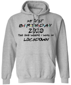 My 51st Birthday 2020 The One Where I Was In Lockdown T-Shirts, Hoodies, Long Sleeve 7 My 51st Birthday 2020 The One Where I Was In Lockdown T Shirts Hoodies Long Sleeve 5