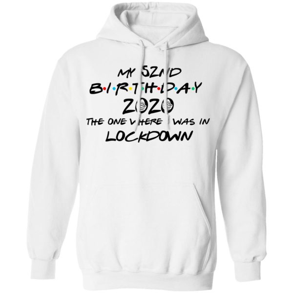 My 52nd Birthday 2020 The One Where I Was In Lockdown T-Shirts, Hoodies, Long Sleeve