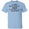 My 56th Birthday 2020 The One Where I Was In Lockdown T-Shirts, Hoodies, Long Sleeve