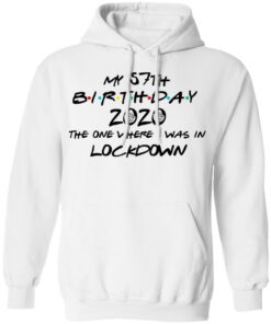My 57th Birthday 2020 The One Where I Was In Lockdown T Shirts Hoodies Long Sleeve 6