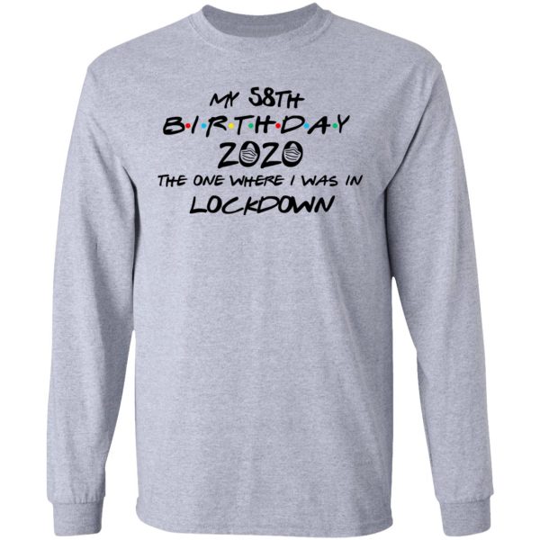 My 58th Birthday 2020 The One Where I Was In Lockdown T-Shirts, Hoodies, Long Sleeve