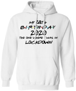 My 58th Birthday 2020 The One Where I Was In Lockdown T-Shirts, Hoodies, Long Sleeve 8 My 58th Birthday 2020 The One Where I Was In Lockdown T Shirts Hoodies Long Sleeve 6